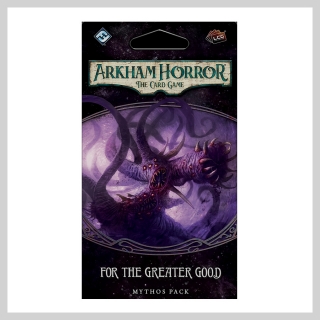 Arkham Horror LCG: For the Greater Good